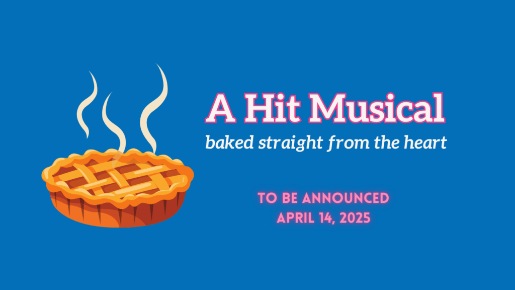 Hot pie with lattice crust and steam rising from top. Blue background with white lettering: A Hit Musical baked straight from the heart. To Be Announced April 14, 2025