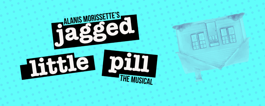 aqua background with faded periwinkle dots on an angle. The words Alanis Morissette's Jagged Little Pill Musical appear in white type against black outline. An upside down house shaded in periwinkle is to the right on an angle.