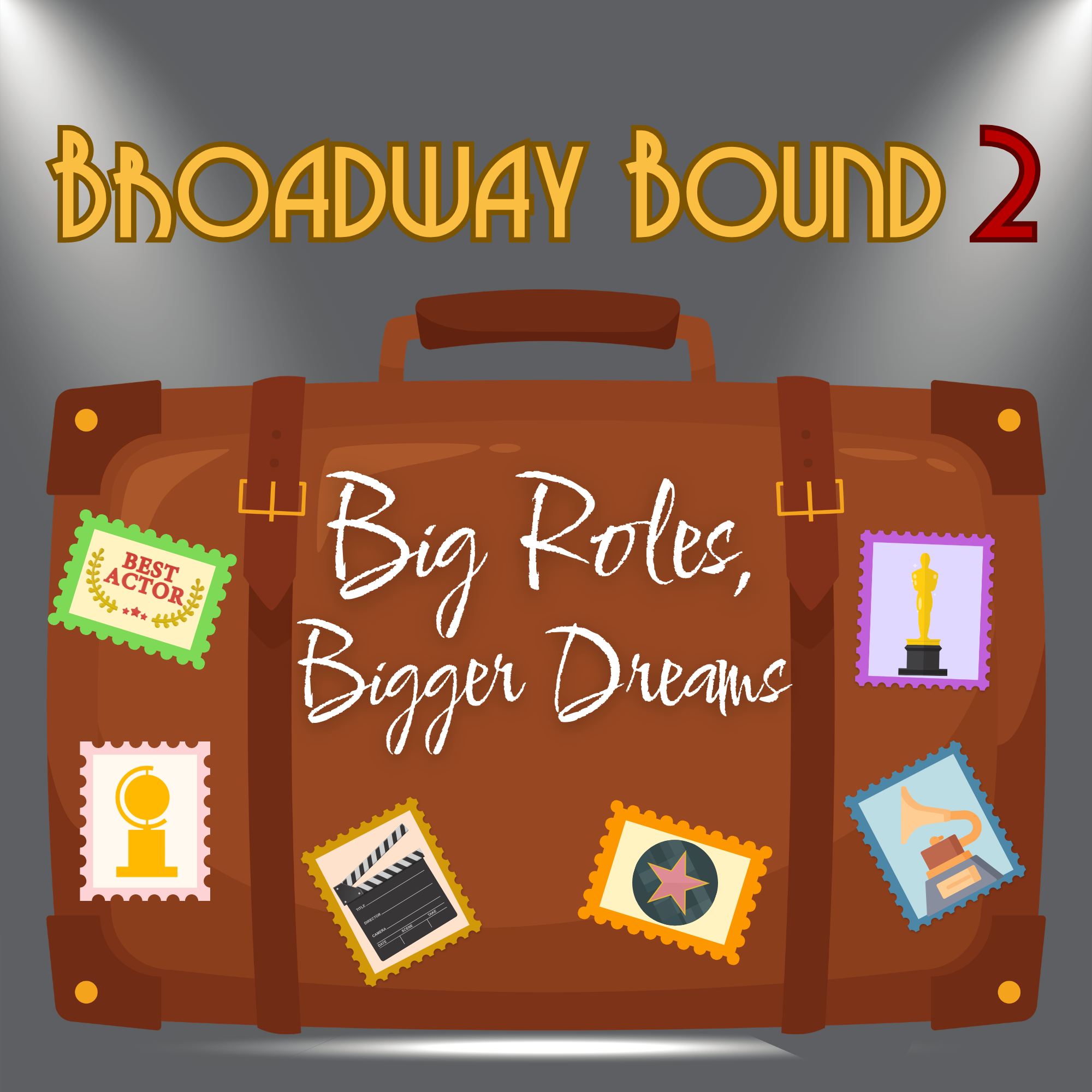 Broadway Bound 2: Big Roles, Bigger Dreams logo. Grey background with white spotlights in corner shining on brown suitcase with colorful arts stamps.